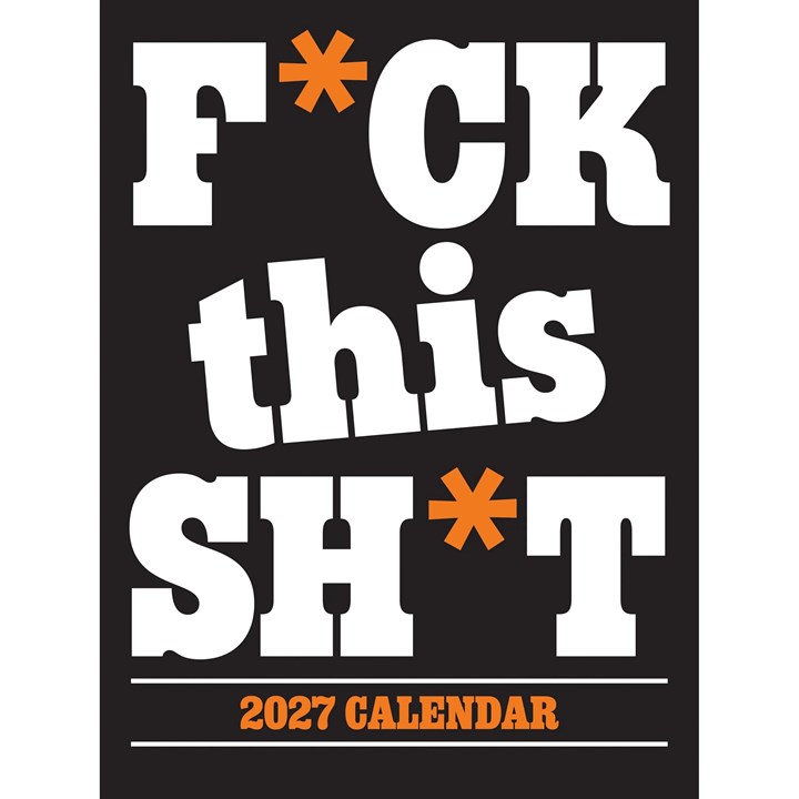 F*ck This Sh*t A4 Calendar 2027