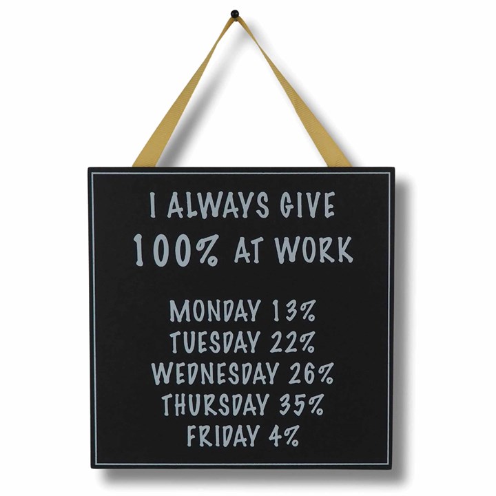 I Always Give 100% at Work – Hanging Plaque